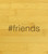 #friends hashtag Multikeep Box Wooden Chest - View 3