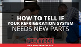 How to Tell if Your Refrigeration System Needs New Parts