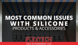 Most Common Issues With Silicone Products & Accessories
