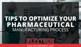 Tips To Optimize Your Pharmaceutical Manufacturing Process