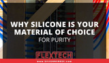 Why Silicone is Your Material of Choice for Purity