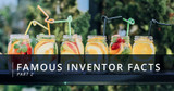 Famous Inventor Facts, Part 3