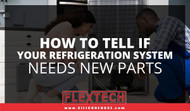 How to Tell if Your Refrigeration System Needs New Parts