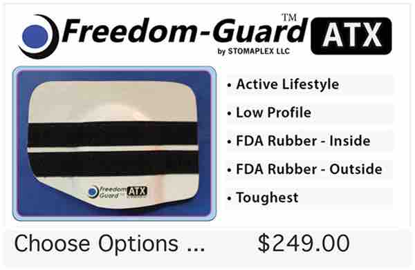 The Freedom-Guard ATX stoma guard. The Freedom-Guard ATX is the toughest and most durable Stomaplex stoma guard. Inside there is an FDA approved rubber padding. This stoma guard will not absorb water in the swimming pool. This stoma guard is recommended for ostomy sports.