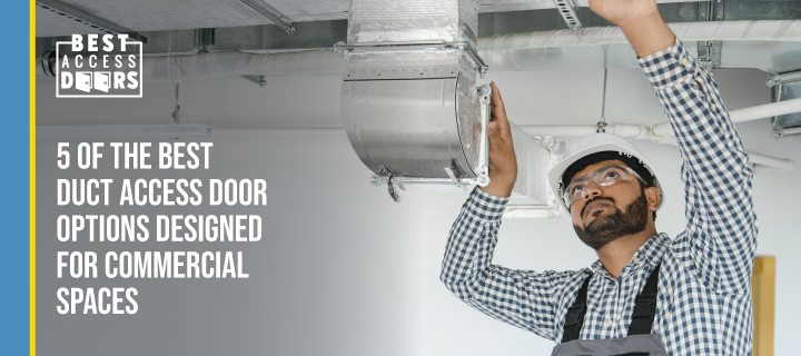 ​5 of the Best Duct Access Door Options Designed for Commercial Spaces
