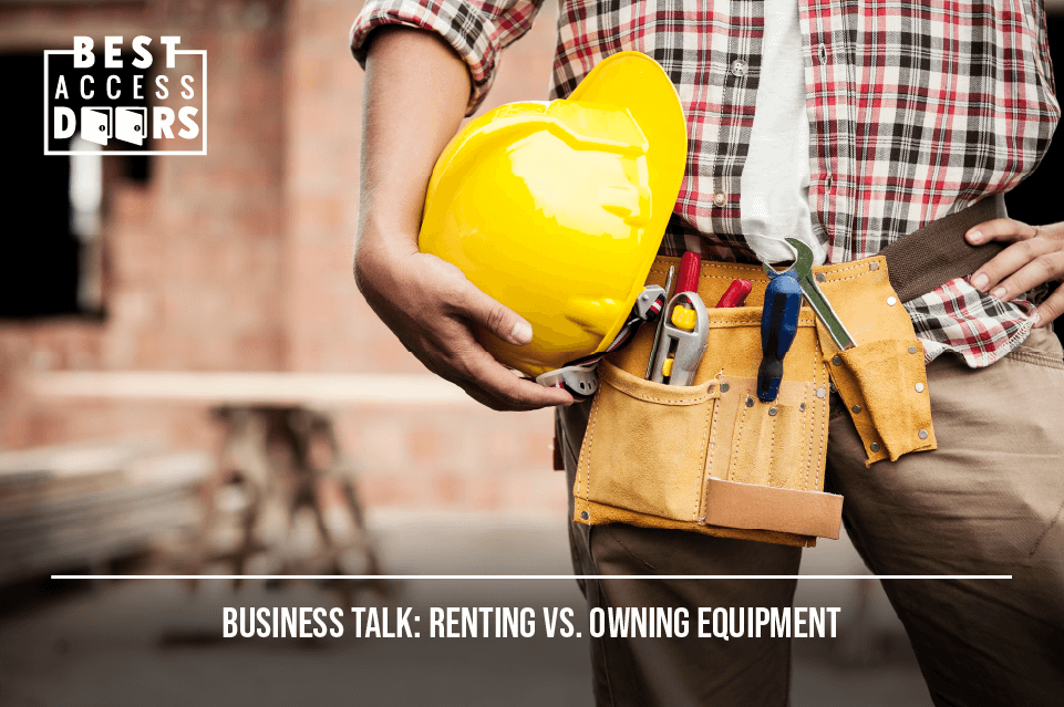 ​Business Talk: Renting vs. Owning Equipment