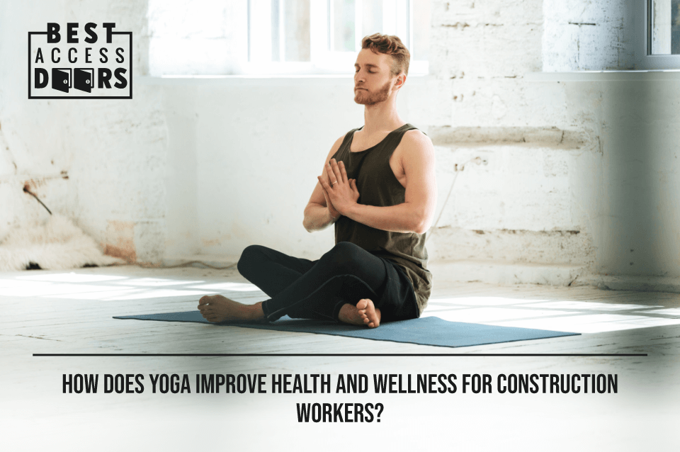 How Does Yoga Improve Health and Wellness for Construction Workers?