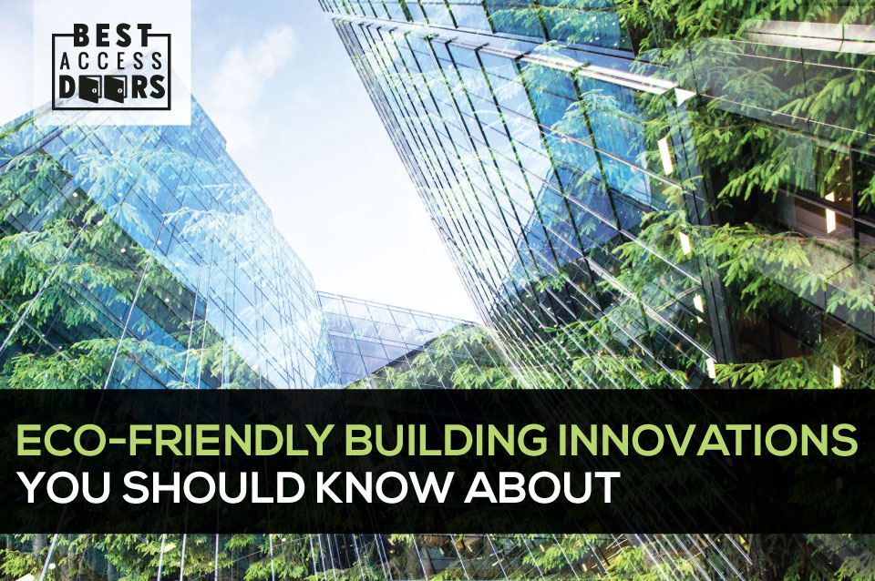 Eco-Friendly Building Innovations You Should Know About