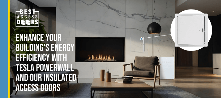 Enhance Your Building's Energy Efficiency with Tesla Powerwall and Our Insulated Access Doors