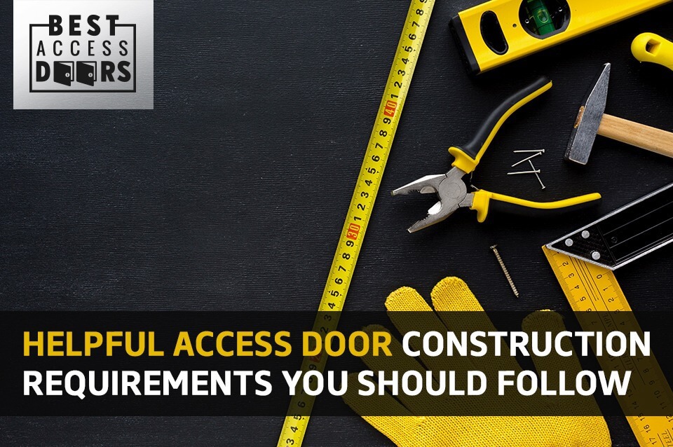 Helpful Access Door Construction Requirements You Should Follow