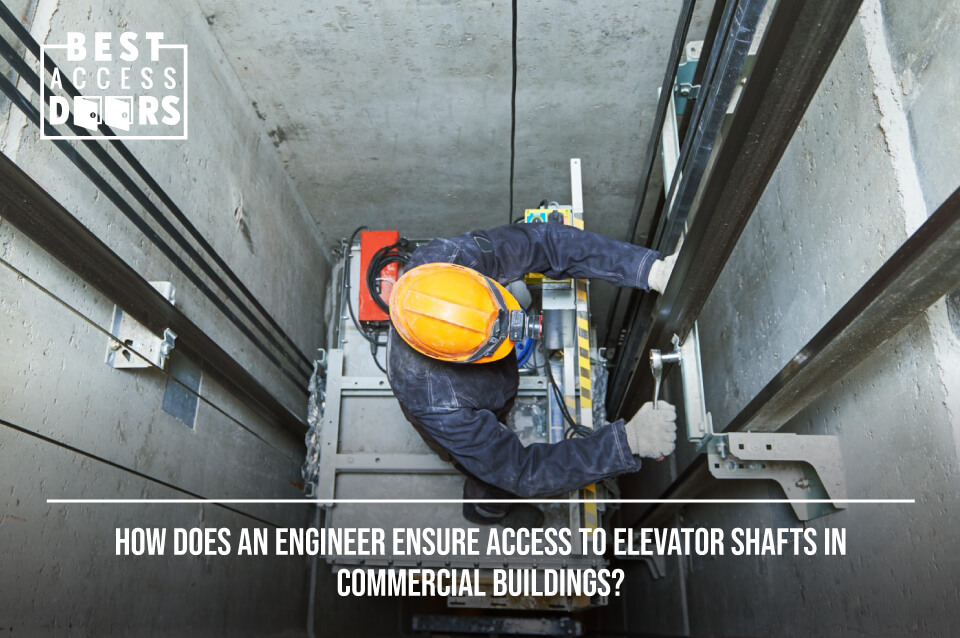 How Does An Engineer Ensure Access to Elevator Shafts in Commercial Buildings?