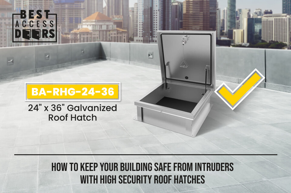 How to Keep Your Building Safe From Intruders With High Security Roof Hatches