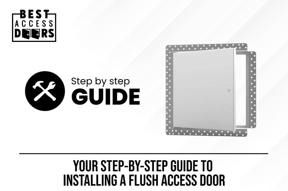 ​Your Step-by-Step Guide to Installing a Flush Access Door