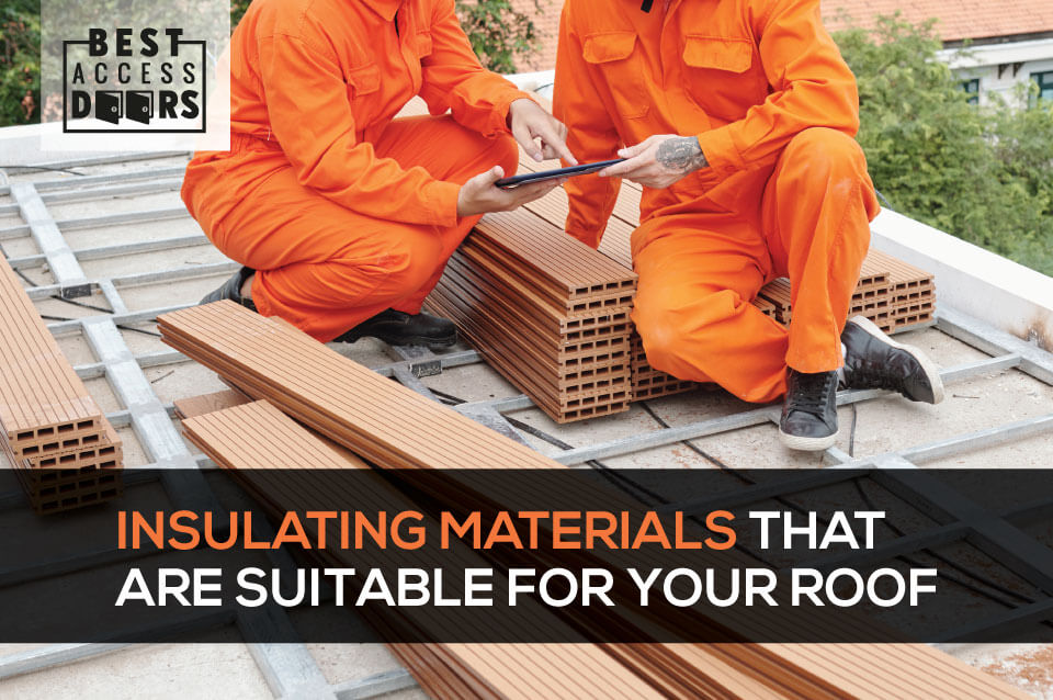 Insulating Materials That Are Suitable For Your Roof