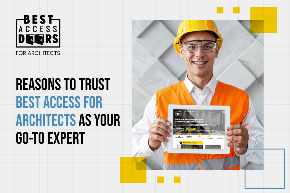 Reasons to Trust Best Access for Architects as Your Go-To Expert