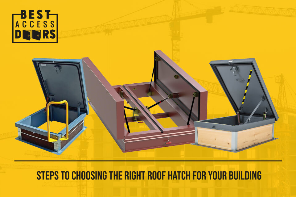 Steps to Choosing the Right Roof Hatch for Your Building Best Access