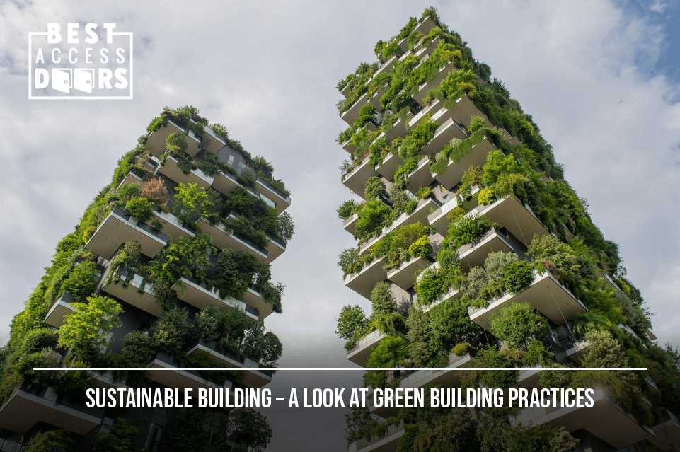 Sustainable Building – A Look at Green Building Practices