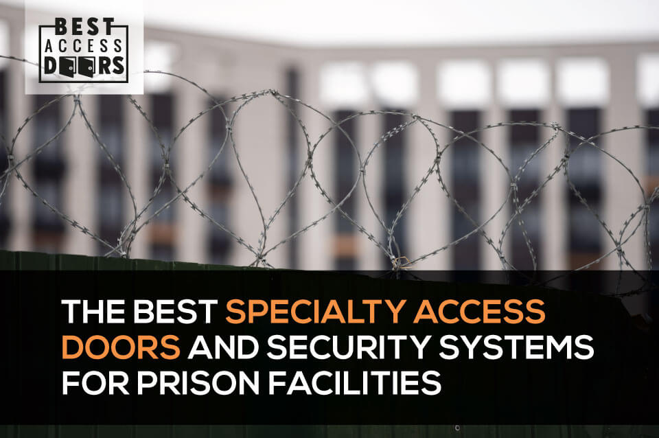 ​The Best Specialty Access Doors and Security Systems for Prison Facilities