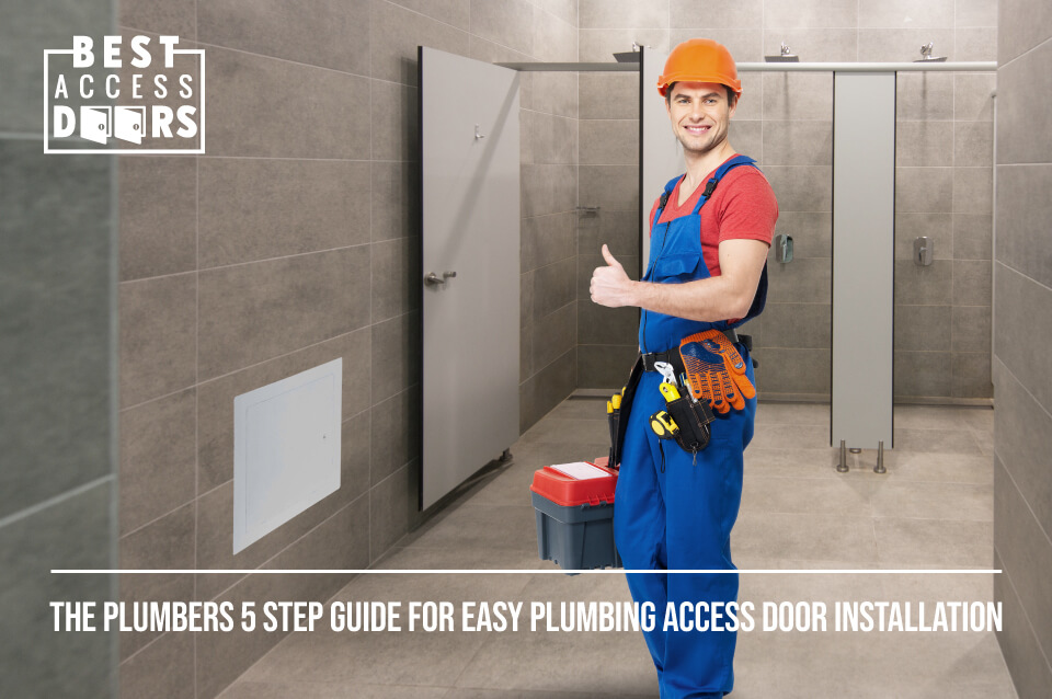 The Plumbers 5 Step Guide for Easy Plumbing Access Door Installation