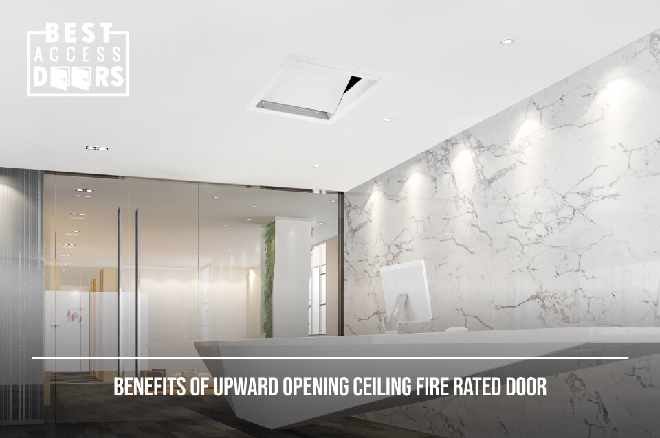 Benefits Of Upward Opening Ceiling Fire Rated Door