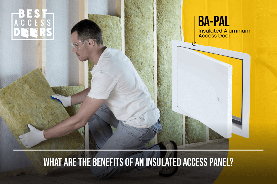 What are the benefits of an insulated access panel? 