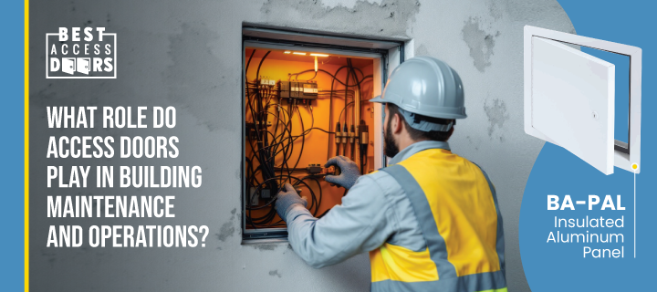 What Role Do Access Doors Play in Building Maintenance and Operations?
