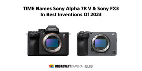 TIME Names Sony Alpha 7R V & Sony FX3 In Best Inventions Of 2023