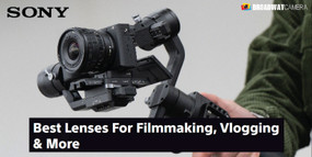 Best Sony Lenses For Filmmaking, Vlogging & More Best Sony Lenses For Filmmaking, Vlogging & More