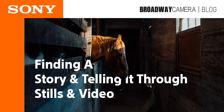Finding A Story & Telling It Through Stills & Video