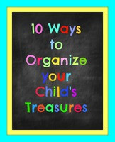10 Ways to Organize your Child's Treasures