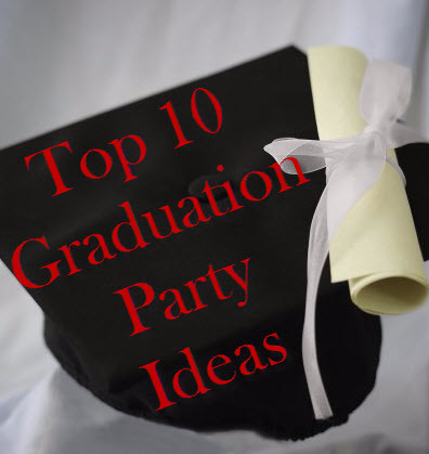 Top 10 Graduation Party Ideas