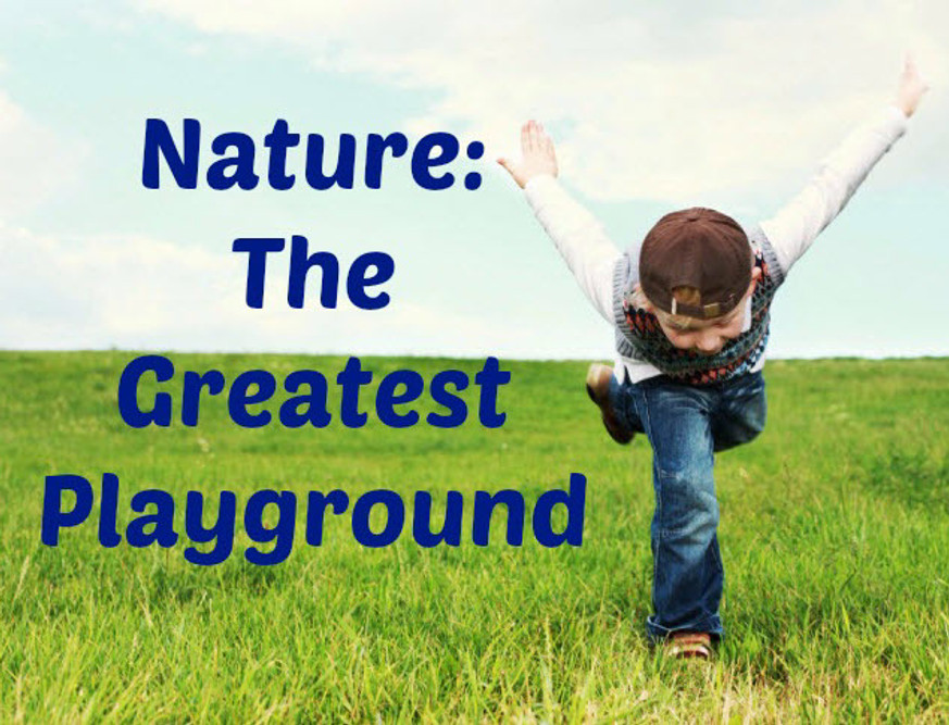 Nature – The Greatest Playground for Kids Nature – The Greatest Playground for Kids