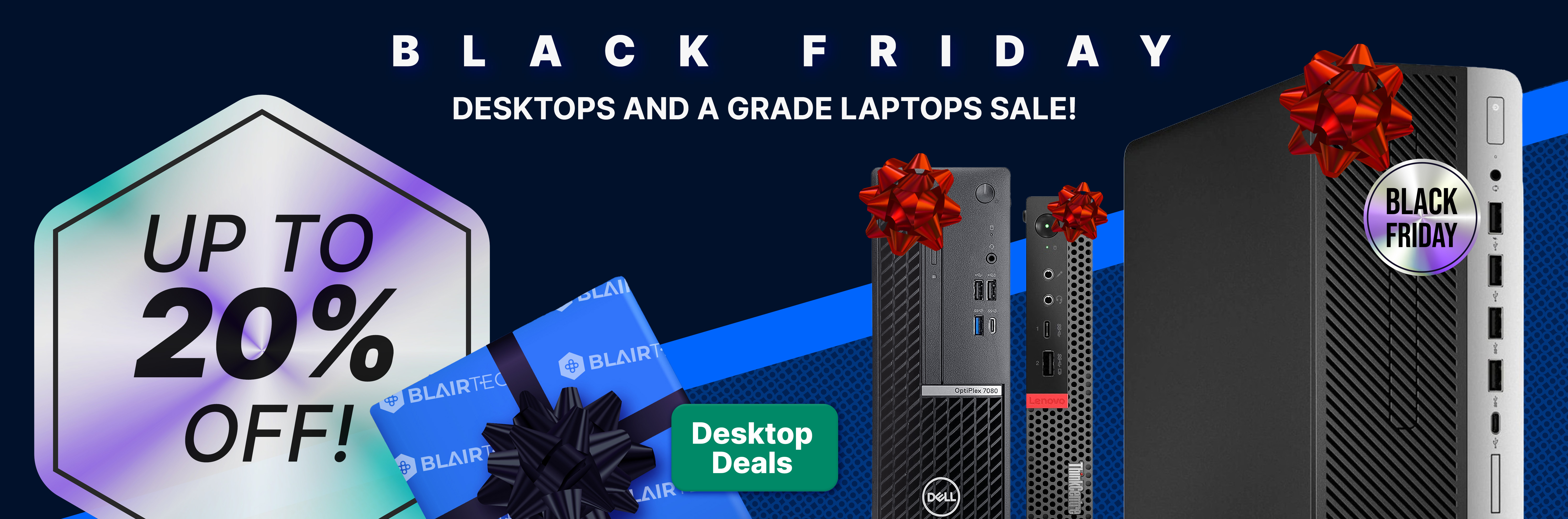 Enjoy up to 20% OFF all desktops during the Black Friday Sale!