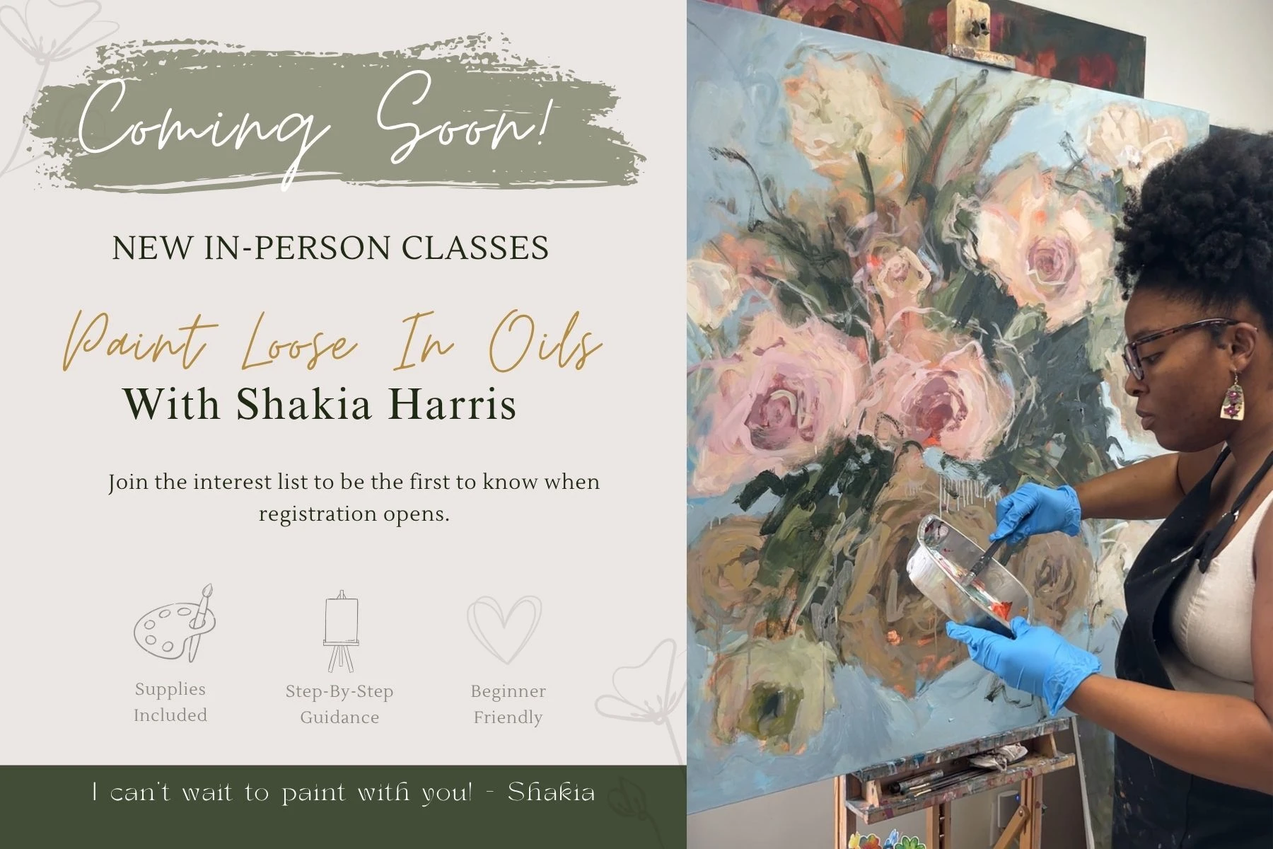 ## In-Person Oil Painting Classes in Shelbyville, KY  **Learn to paint with oils in a welcoming, hands-on studio environment with Kentucky artist Shakia Harris.**  Looking for **oil painting classes in Shelbyville, KY**, or an in-person painting class near **Louisville, Lexington, or Frankfort**? Shakia Harris Art offers hands-on **in-person oil painting classes and workshops** designed to help you explore the process of painting with oils while developing your own artistic voice.  Whether you're completely new to oil painting or you've been painting for years and want to strengthen your skills, these small-group classes provide an opportunity to learn directly from a working professional artist in her Shelbyville studio.  Unlike a typical paint-and-sip class, these **oil painting classes focus on the actual process of creating an oil painting**—including working with color, composition, texture, brushwork, palette knives, layering, and developing a finished piece.  Located in **Shelbyville, Kentucky**, the studio is conveniently accessible to students traveling from **Louisville, Frankfort, Lexington, and surrounding Central Kentucky communities**.  ### Oil Painting Classes for Beginners & Experienced Artists  You don't have to consider yourself an artist to take an oil painting class.  Classes are designed to be approachable for beginners while still giving returning artists the opportunity to experiment, ask questions, develop their technique, and receive individual guidance.  You'll learn in a relaxed studio environment where the goal isn't simply to copy a painting—it's to understand the materials and process and become more confident creating your own artwork.  ### Looking for Painting Classes Near Louisville, KY?  If you're searching for **oil painting classes near Louisville**, Shelbyville offers a convenient option for artists who want an in-person studio experience outside of the traditional Louisville art-class setting.  The studio is also within reach of students searching for **painting classes in Frankfort, KY**, **oil painting classes in Lexington, KY**, and art classes throughout Central Kentucky.  ### What You'll Experience  Depending on the class or workshop, students may explore:  * Oil painting fundamentals * Color mixing and color theory * Composition * Brushwork and palette knife techniques * Creating texture with oil paint * Layering and building a painting * Working from reference photographs * Landscape painting * Floral and still-life painting * Expressive and impressionistic techniques * Developing your own artistic style  ### Learn Oil Painting From a Working Kentucky Artist  Shakia Harris is an award-winning Kentucky oil painter whose expressive paintings are recognized for their bold color, movement, and distinctive textured surfaces.  Her classes combine technical instruction with the freedom to experiment—making them a great fit for anyone who wants to learn **how to paint with oils** without feeling like they have to create a perfect painting.  Whether you're searching for **beginner oil painting classes in Shelbyville**, an **oil painting workshop near Louisville**, or a creative weekend activity from Lexington or Frankfort, you're invited to step into the studio and paint.  **View upcoming classes and reserve your spot.**