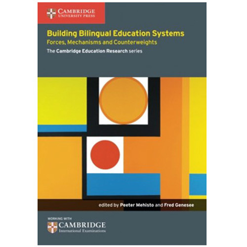 Building Bilingual Education Systems: Forces, Mechanisms & Counterweights - The Cambridge Education Research Series