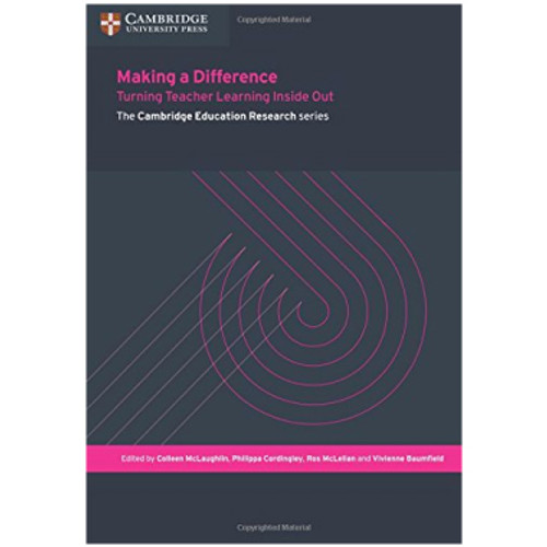 Making a Difference: Turning Teacher Learning Inside Out - The Cambridge Education Research Series