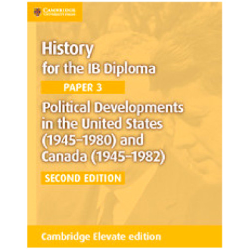Cambridge History for the IB Diploma Paper 3: Political Developments in the United States (1945–1980) and Canada (1945–1982) Elevate Edition (2 Years)