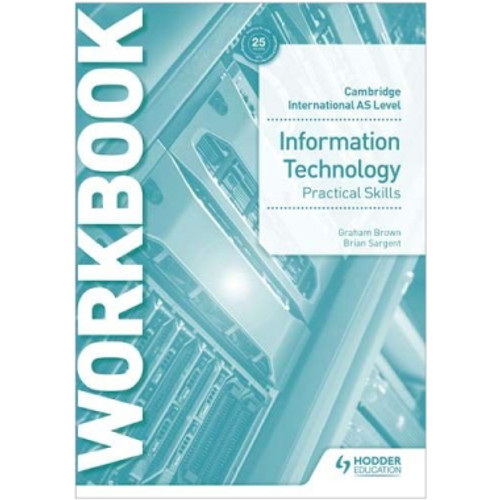 Hodder Cambridge International AS Level Information Technology Practical Skills Workbook