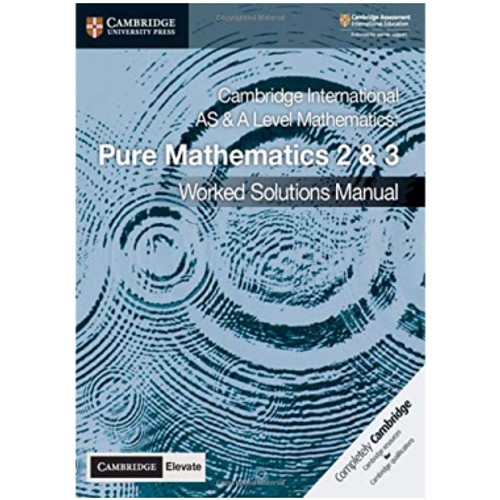 Cambridge International AS and A Level Mathematics Pure Mathematics 2 and 3 Worked Solutions Manual with Cambridge Elevate Edition - SAGAN ACADEMY