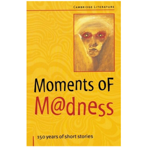 Moments of Madness: 150 Years of Short Stories - Cambridge Literature & the Arts