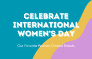 Celebrate International Women's Day with Our Favorite Women-Owned Brands