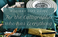 Holiday Gift Guide - For the Calligrapher who has Everything