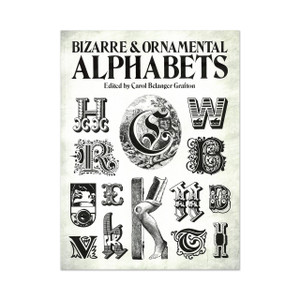  Bizarre & Ornamental Alphabets edited by Carol Belanger Grafton 