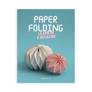Paper Folding: Learn in a Weekend by Kate Colin