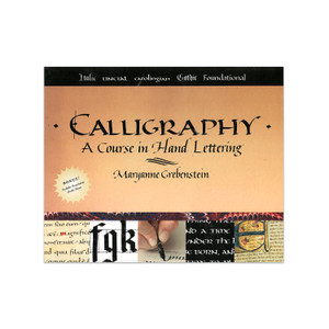 Calligraphy: A Course in Hand Lettering by Maryanne Grebenstein