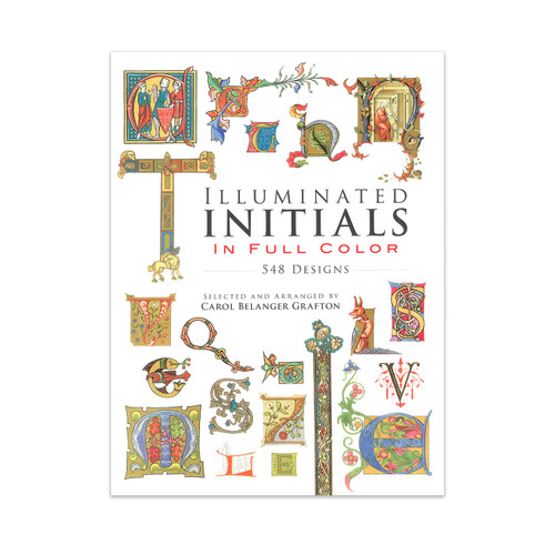 Illuminated Initials in Full Color edited by Carol Belanger Grafton