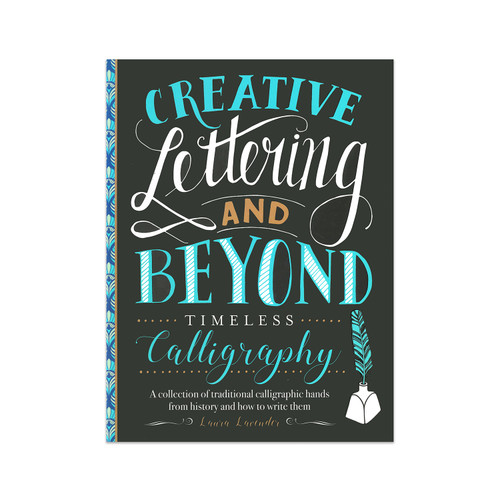 Creative Lettering and Beyond: Timeless Calligraphy by Laura Lavender