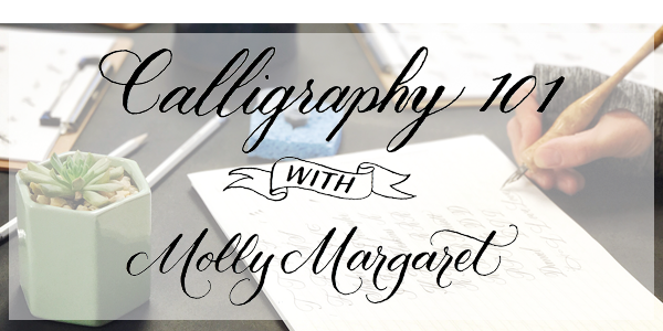 Calligraphy 101 with Molly Margaret