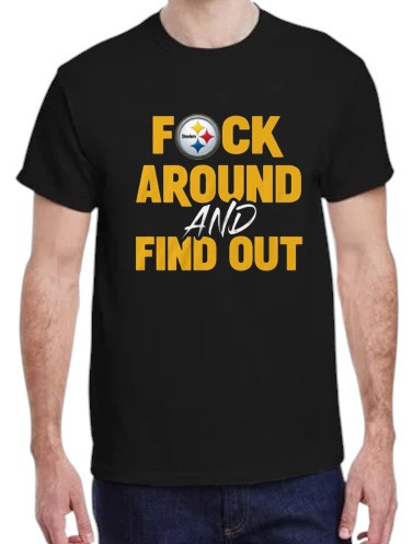 Pittsburgh Steelers "F" Around AND Find Out T-Shirt