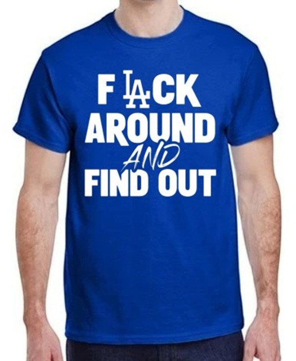 Los Angeles Dodgers "F" Around AND Find Out T-Shirt